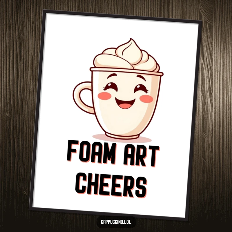 Funny art poster of a grinning cappuccino cup character with a foam swirl cheering, symbolizing coffee joy and a great day.