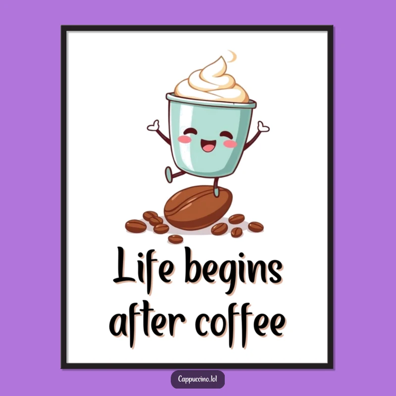 Funny Cappuccino Cup Coffee Bean Poster - Energetic Wall Art Gift