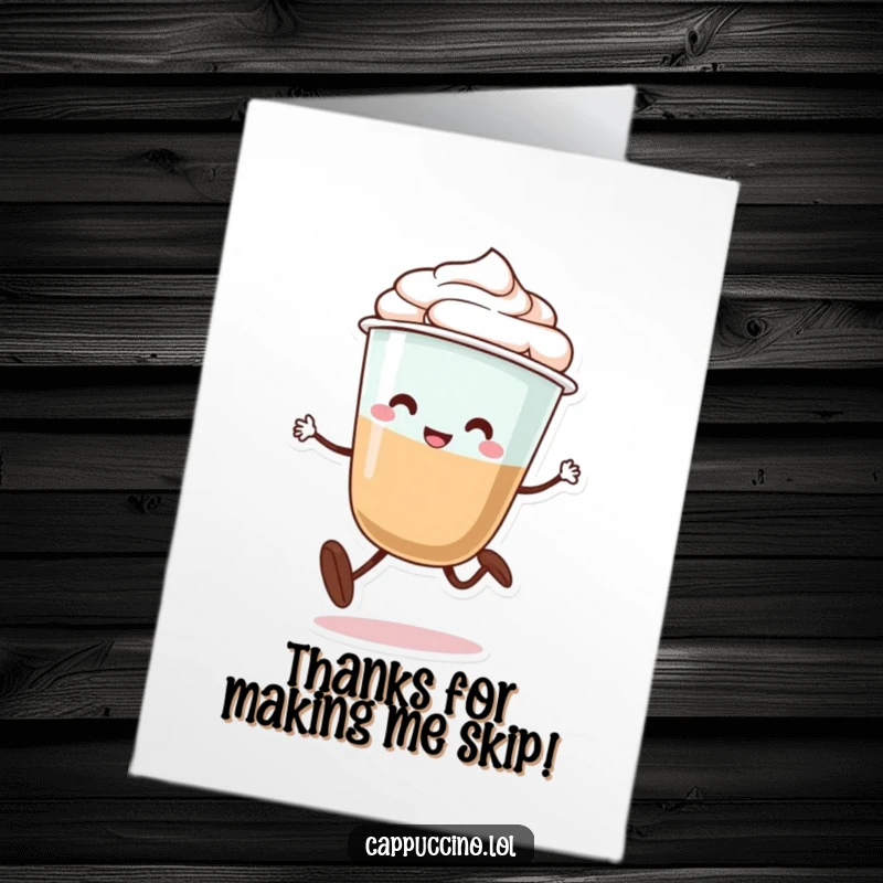 Funny Free Printable Thank You Card: A cappuccino character with legs doing a silly little skip, expressing thanks.