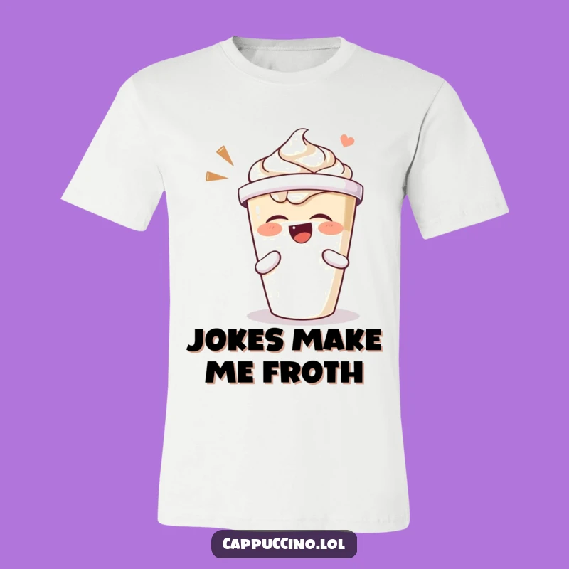 Funny Cappuccino Laugh T-Shirt: Wear Your Morning Joy Loudly
